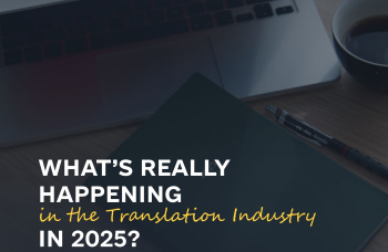 What’s Really Happening in the Translation Industry in 2025?